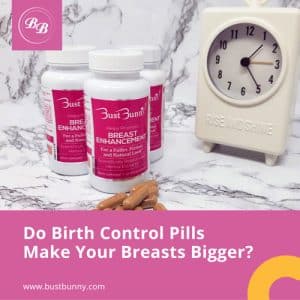 Do Birth Control Pills Make Your Breasts Bigger